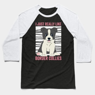 I Just Really Like Border Collie Funny Dog Baseball T-Shirt